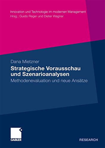 Strategische Vorausschau und Szenarioanalysen: Methodenevaluation und neue Ansätze (Innovation und Technologie im Modernen Management) (German Edition) von Gabler Verlag